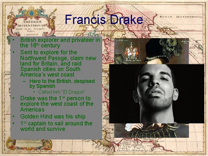 Francis Drake • British explorer and privateer in the 16 th century • Sent