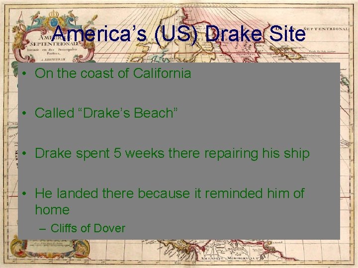 America’s (US) Drake Site • On the coast of California • Called “Drake’s Beach”