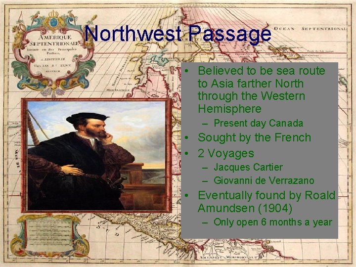 Northwest Passage • Believed to be sea route to Asia farther North through the