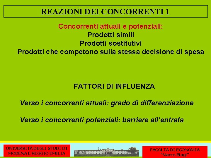 REAZIONI DEI CONCORRENTI 1 Concorrenti attuali e potenziali: Prodotti simili Prodotti sostitutivi Prodotti che