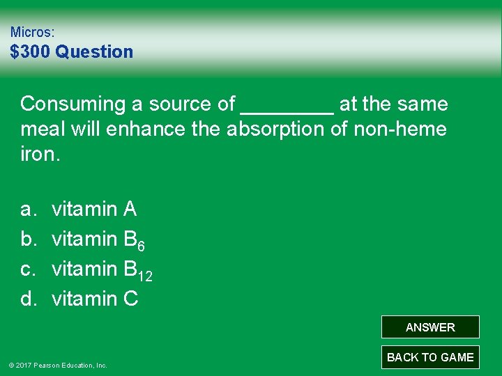 Micros: $300 Question Consuming a source of ____ at the same meal will enhance