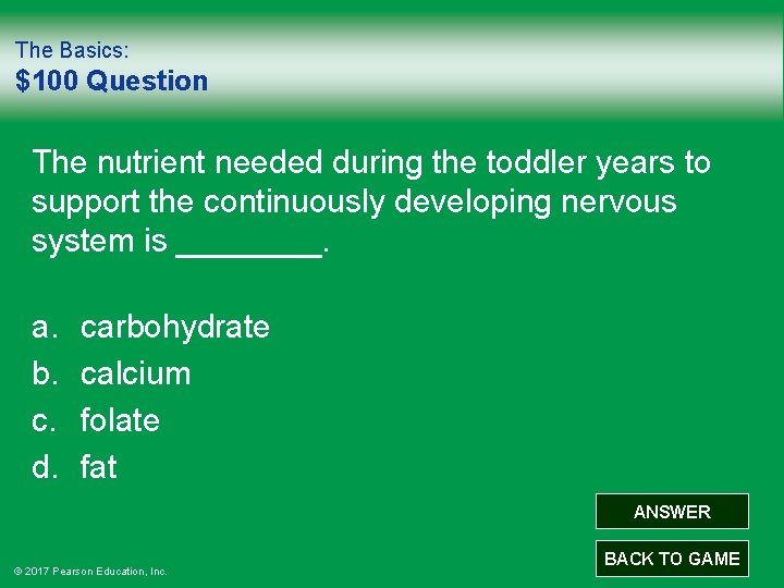 The Basics: $100 Question The nutrient needed during the toddler years to support the