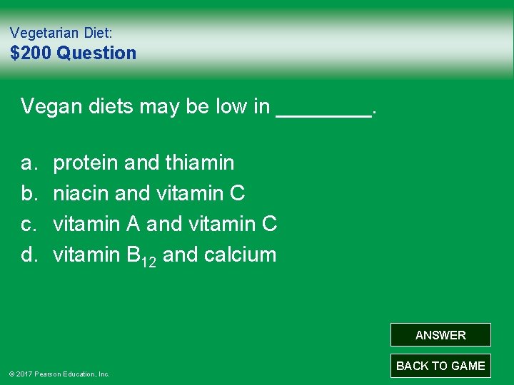 Vegetarian Diet: $200 Question Vegan diets may be low in ____. a. b. c.