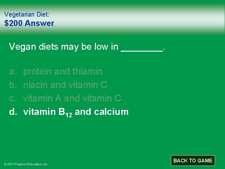 Vegetarian Diet: $200 Answer Vegan diets may be low in ____. a. b. c.