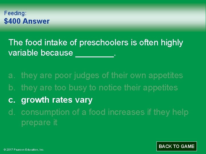 Feeding: $400 Answer The food intake of preschoolers is often highly variable because ____.