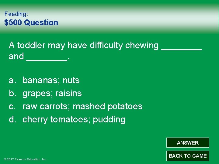 Feeding: $500 Question A toddler may have difficulty chewing ____ and ____. a. b.