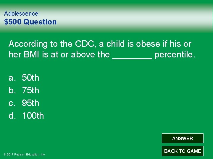 Adolescence: $500 Question According to the CDC, a child is obese if his or