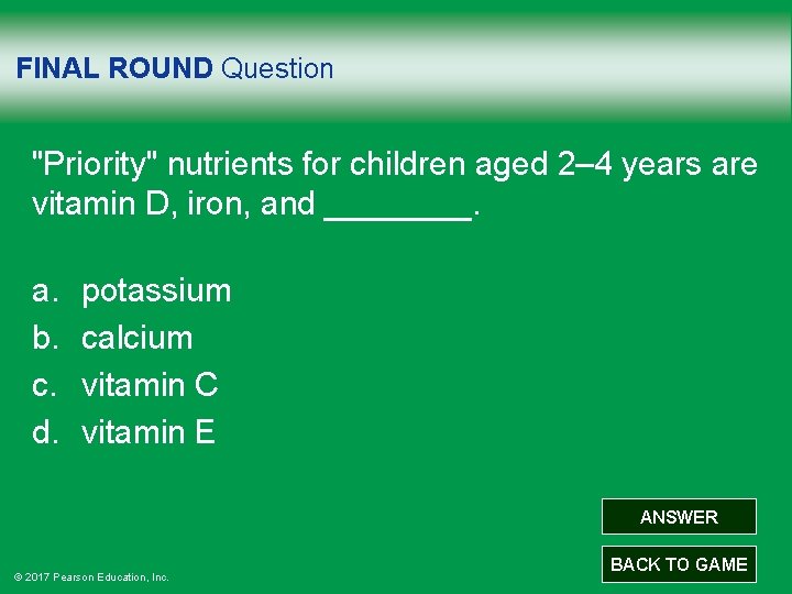 FINAL ROUND Question "Priority" nutrients for children aged 2– 4 years are vitamin D,