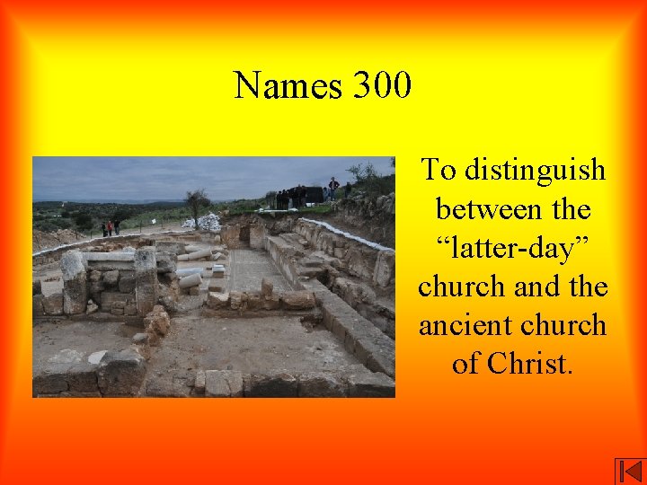 Names 300 To distinguish between the “latter-day” church and the ancient church of Christ.