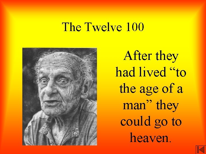 The Twelve 100 After they had lived “to the age of a man” they