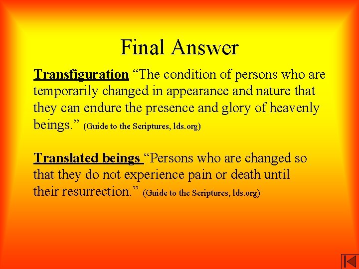 Final Answer Transfiguration “The condition of persons who are temporarily changed in appearance and