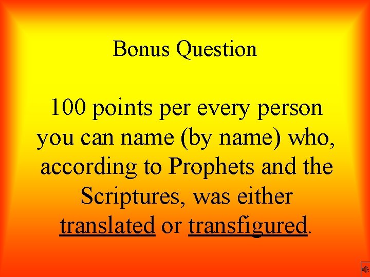 Bonus Question 100 points per every person you can name (by name) who, according