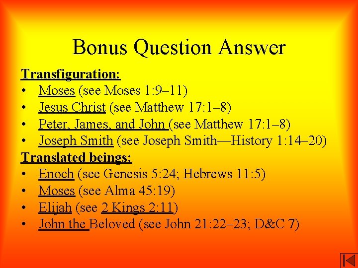 Bonus Question Answer Transfiguration: • Moses (see Moses 1: 9– 11) • Jesus Christ