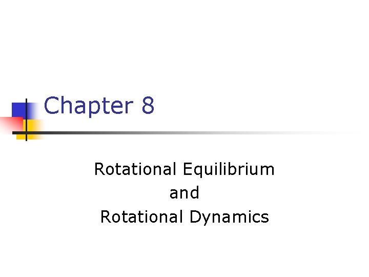Chapter 8 Rotational Equilibrium and Rotational Dynamics 