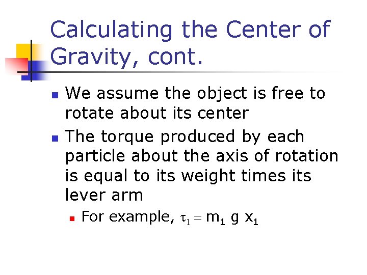 Calculating the Center of Gravity, cont. n n We assume the object is free