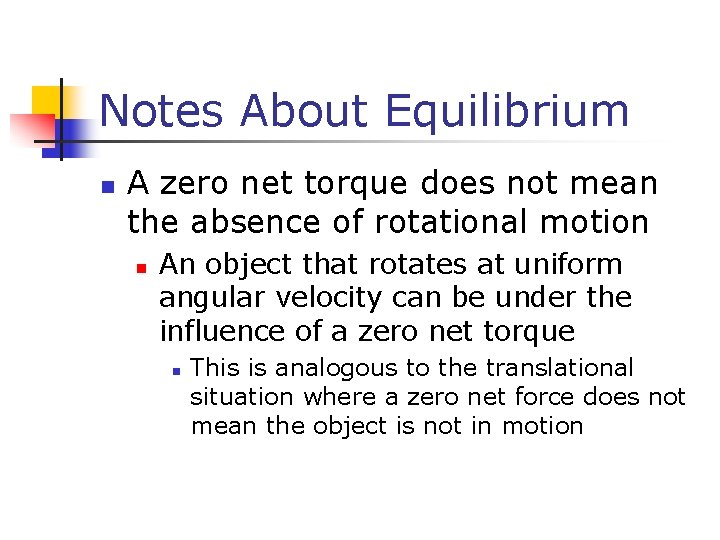 Notes About Equilibrium n A zero net torque does not mean the absence of