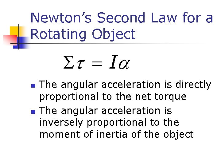Newton’s Second Law for a Rotating Object n n The angular acceleration is directly