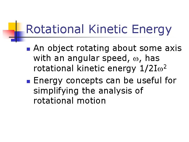 Rotational Kinetic Energy n n An object rotating about some axis with an angular