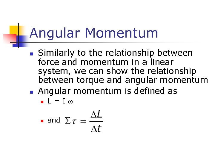 Angular Momentum n n Similarly to the relationship between force and momentum in a