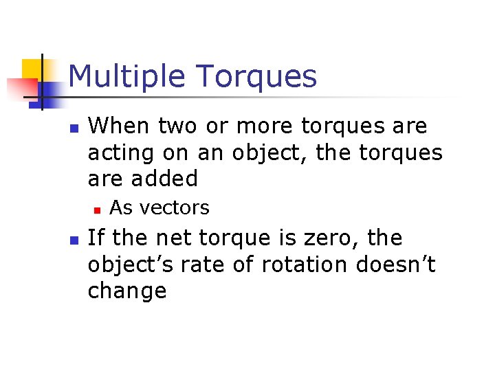 Multiple Torques n When two or more torques are acting on an object, the