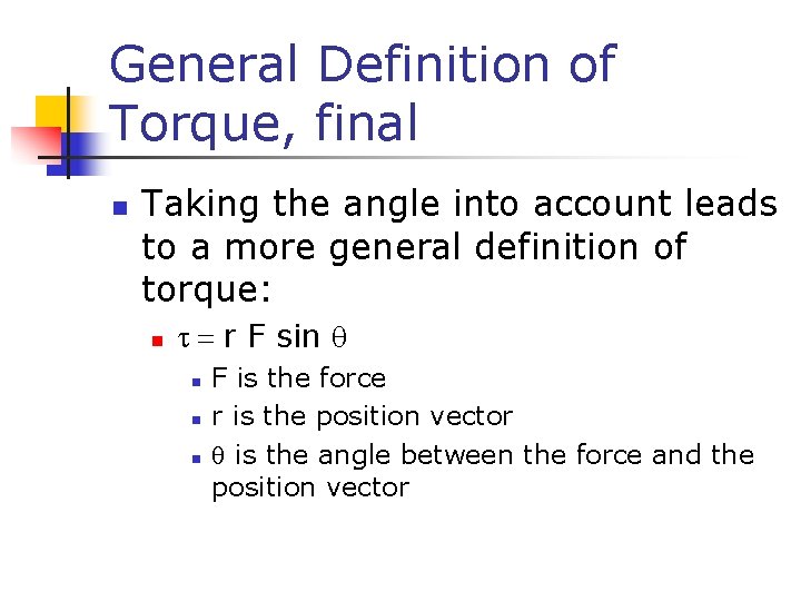 General Definition of Torque, final n Taking the angle into account leads to a