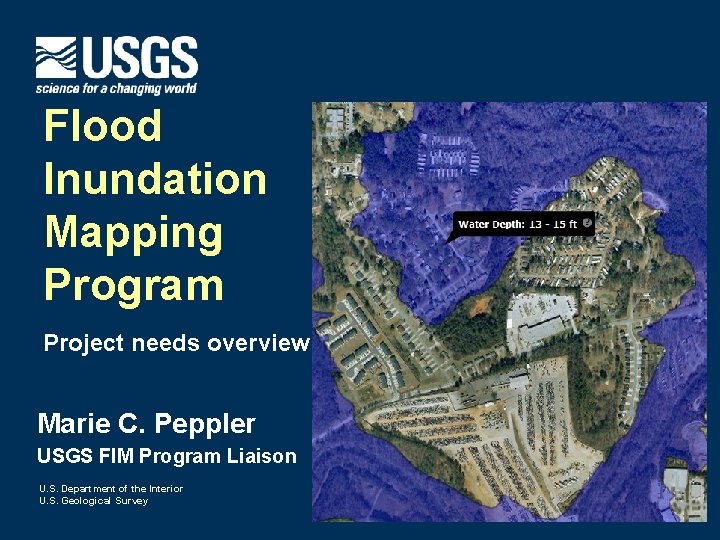 Flood Inundation Mapping Program Project needs overview Marie C. Peppler USGS FIM Program Liaison