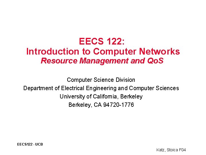 EECS 122: Introduction to Computer Networks Resource Management and Qo. S Computer Science Division