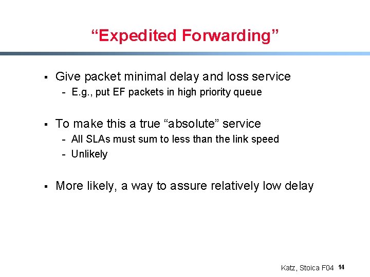 “Expedited Forwarding” § Give packet minimal delay and loss service - E. g. ,