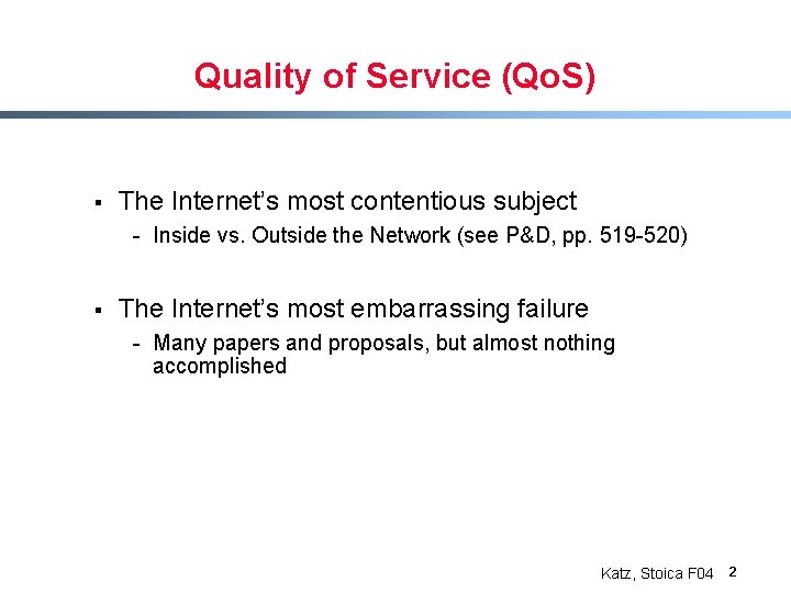 Quality of Service (Qo. S) § The Internet’s most contentious subject - Inside vs.