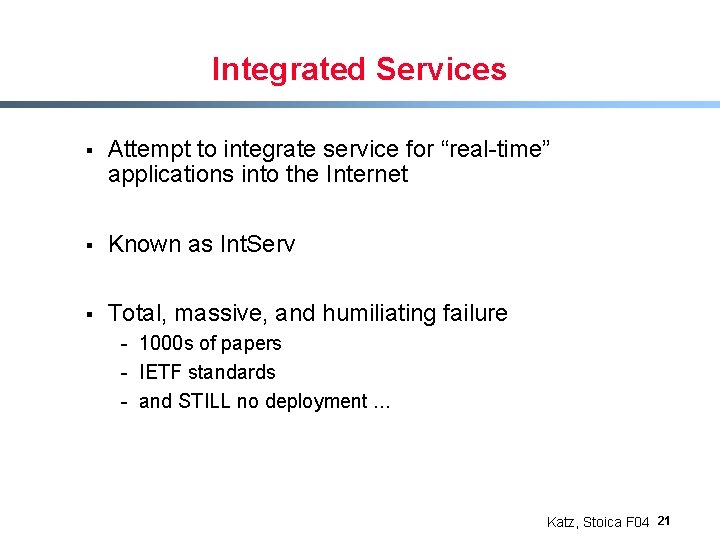 Integrated Services § Attempt to integrate service for “real-time” applications into the Internet §