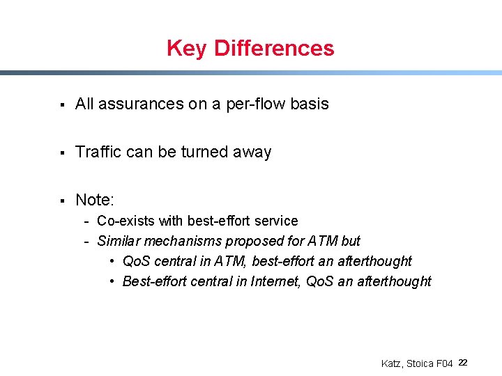 Key Differences § All assurances on a per-flow basis § Traffic can be turned