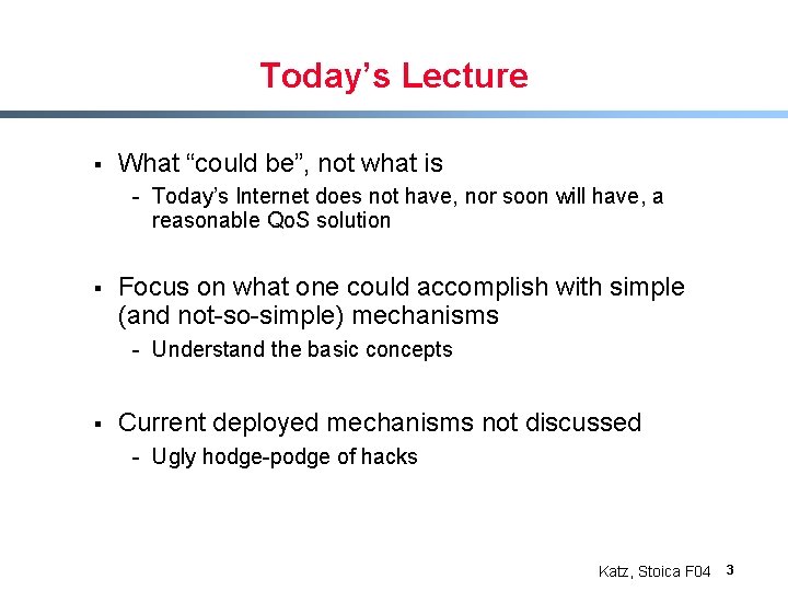 Today’s Lecture § What “could be”, not what is - Today’s Internet does not