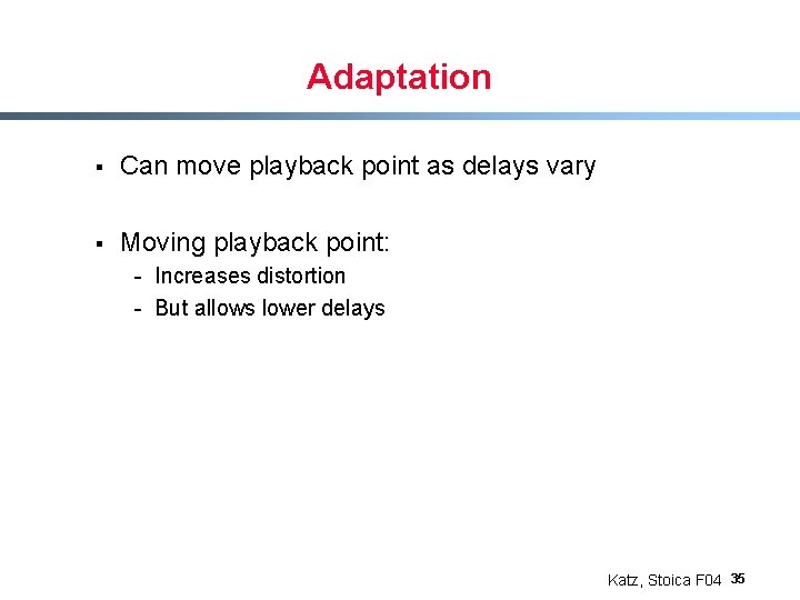 Adaptation § Can move playback point as delays vary § Moving playback point: -