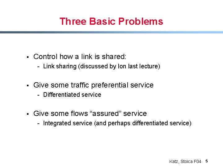 Three Basic Problems § Control how a link is shared: - Link sharing (discussed