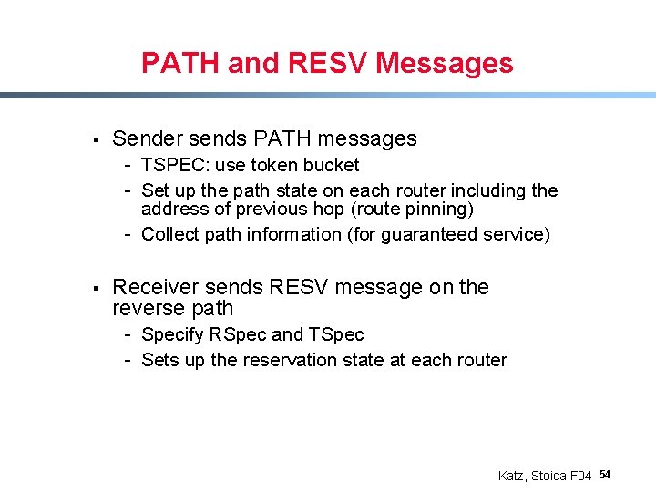 PATH and RESV Messages § Sender sends PATH messages - TSPEC: use token bucket