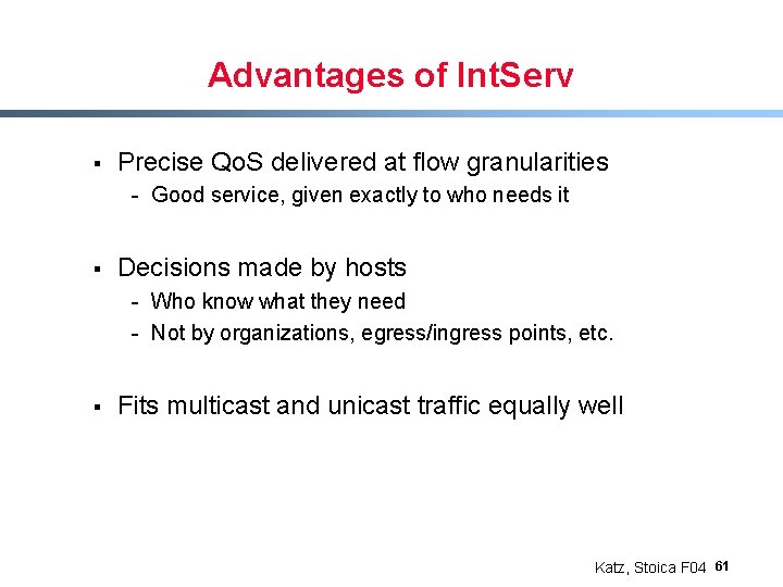 Advantages of Int. Serv § Precise Qo. S delivered at flow granularities - Good