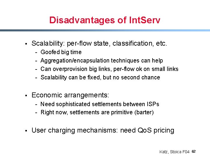 Disadvantages of Int. Serv § Scalability: per-flow state, classification, etc. - § Goofed big