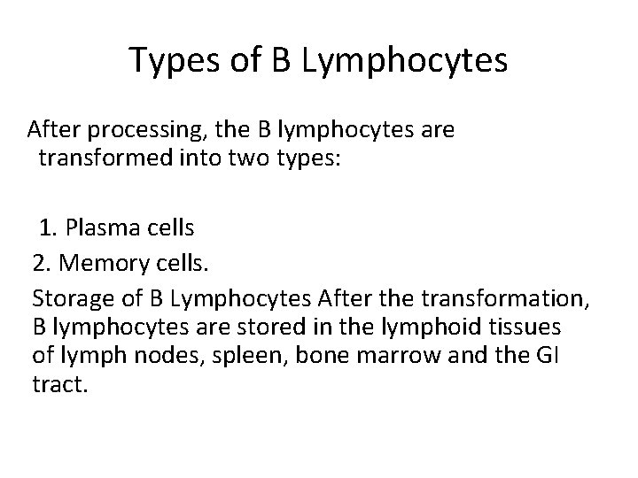 Types of B Lymphocytes After processing, the B lymphocytes are transformed into two types: