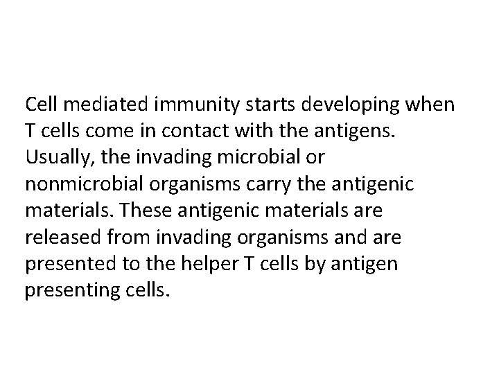 Cell mediated immunity starts developing when T cells come in contact with the antigens.
