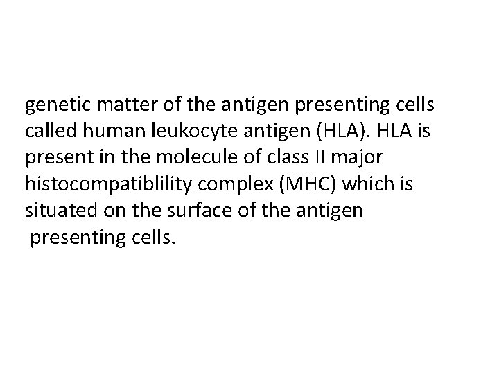 genetic matter of the antigen presenting cells called human leukocyte antigen (HLA). HLA is