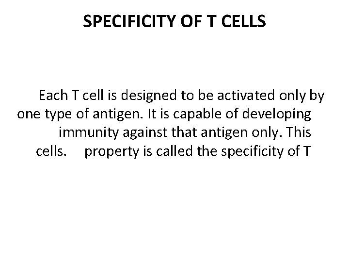 SPECIFICITY OF T CELLS Each T cell is designed to be activated only by