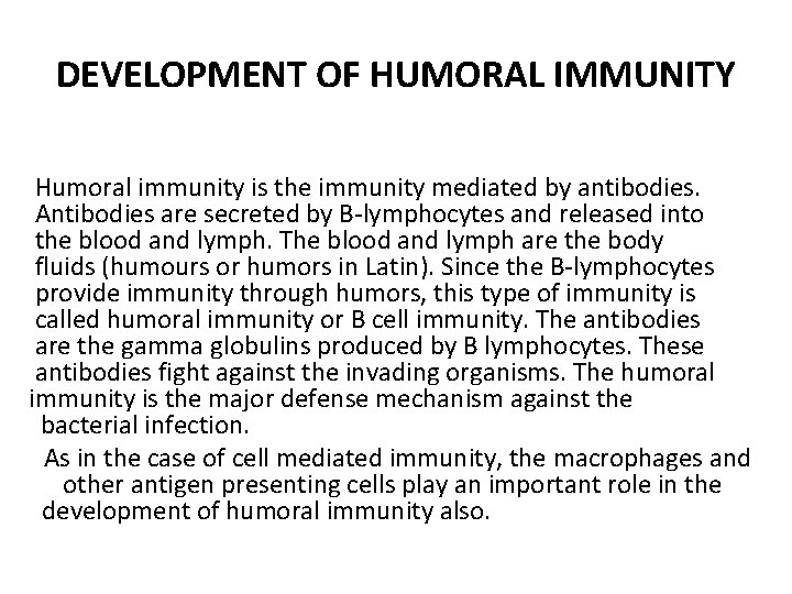 DEVELOPMENT OF HUMORAL IMMUNITY Humoral immunity is the immunity mediated by antibodies. Antibodies are