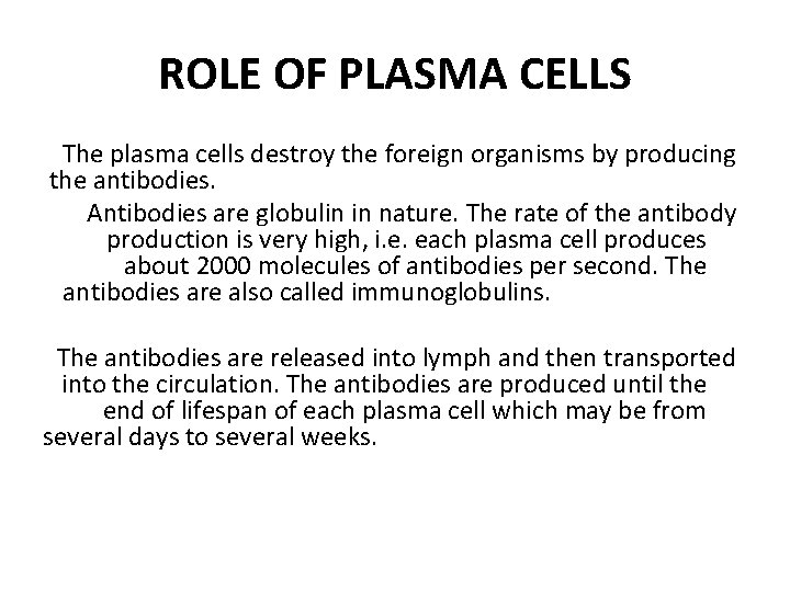 ROLE OF PLASMA CELLS The plasma cells destroy the foreign organisms by producing the