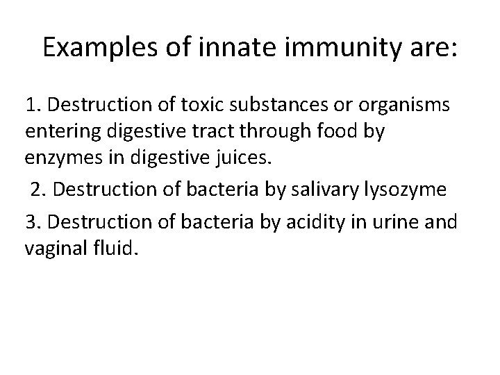Examples of innate immunity are: 1. Destruction of toxic substances or organisms entering digestive