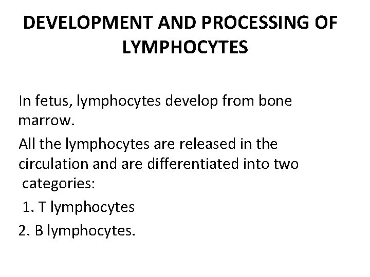 DEVELOPMENT AND PROCESSING OF LYMPHOCYTES In fetus, lymphocytes develop from bone marrow. All the