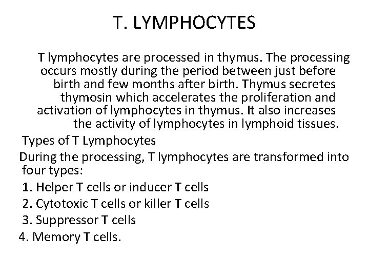 T. LYMPHOCYTES T lymphocytes are processed in thymus. The processing occurs mostly during the