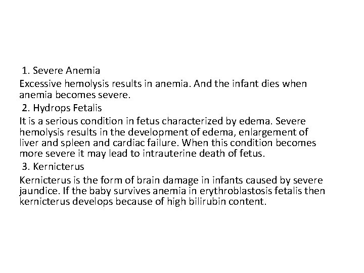 1. Severe Anemia Excessive hemolysis results in anemia. And the infant dies when anemia