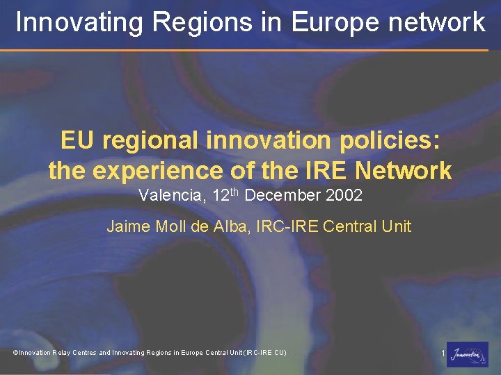 Innovating Regions in Europe network EU regional innovation policies: the experience of the IRE