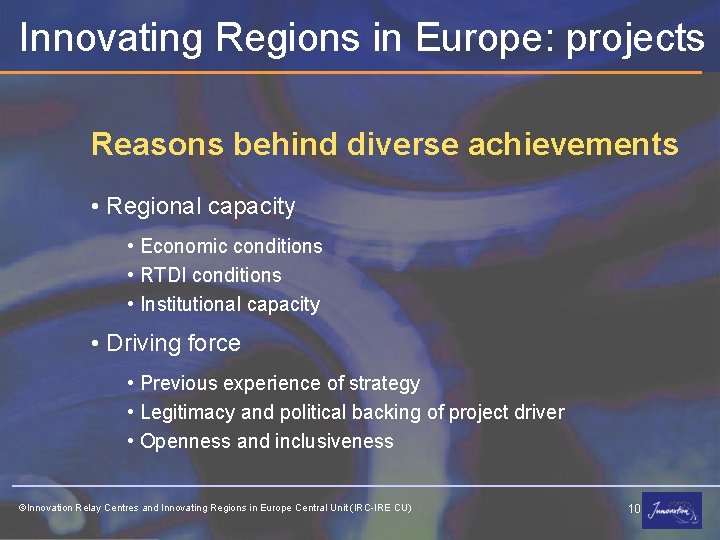 Innovating Regions in Europe: projects Reasons behind diverse achievements • Regional capacity • Economic