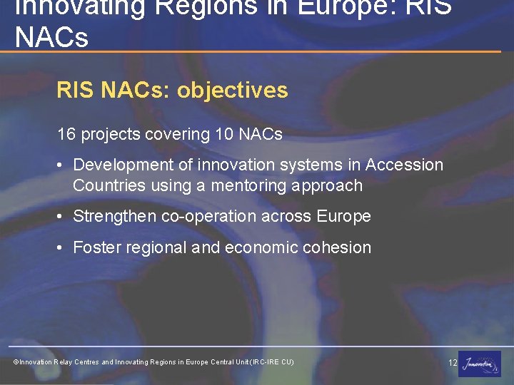 Innovating Regions in Europe: RIS NACs: objectives 16 projects covering 10 NACs • Development